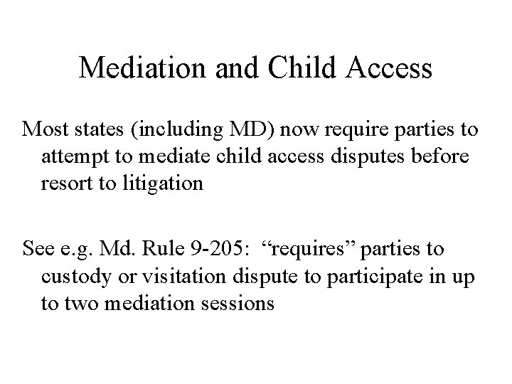 Mediation and Child Access Most states (including MD) now require parties to attempt to