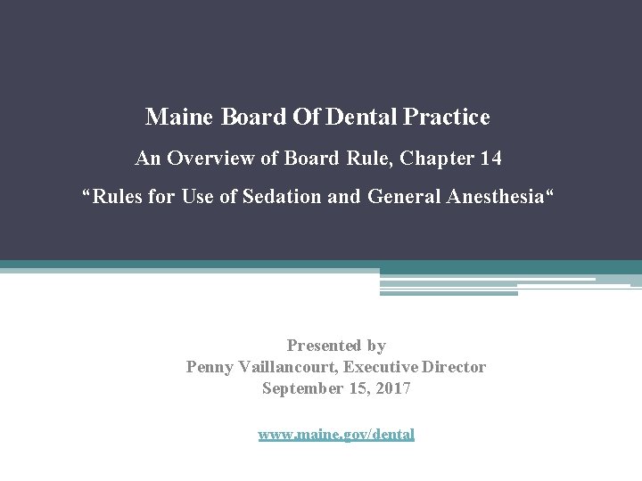 Maine Board Of Dental Practice An Overview of Board Rule, Chapter 14 “Rules for