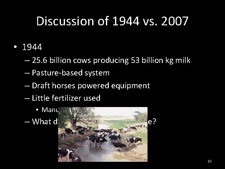 Discussion of 1944 vs. 2007 • 1944 – 25. 6 billion cows producing 53