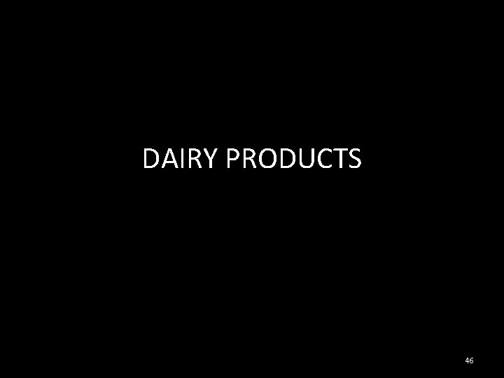 DAIRY PRODUCTS 46 