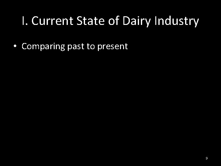 I. Current State of Dairy Industry • Comparing past to present Table 1. Characteristics