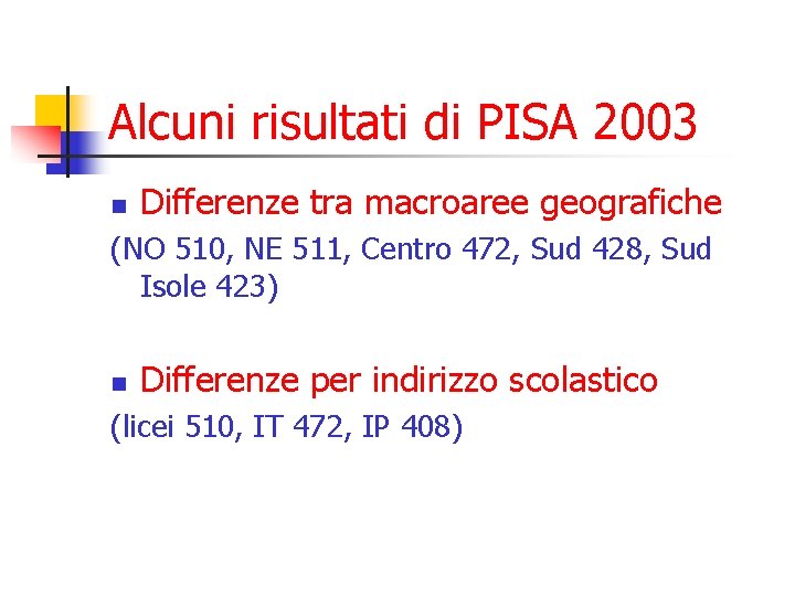Alcuni risultati di PISA 2003 n Differenze tra macroaree geografiche (NO 510, NE 511,