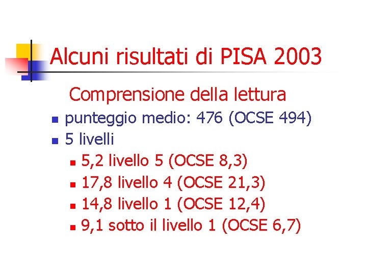 Alcuni risultati di PISA 2003 Comprensione della lettura n n punteggio medio: 476 (OCSE