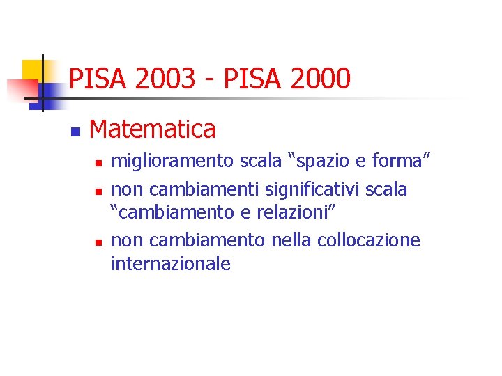 PISA 2003 - PISA 2000 n Matematica n n n miglioramento scala “spazio e