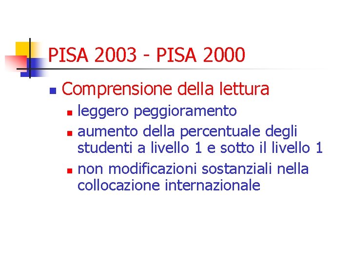 PISA 2003 - PISA 2000 n Comprensione della lettura leggero peggioramento n aumento della