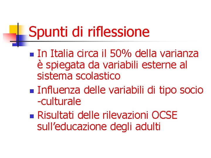 Spunti di riflessione In Italia circa il 50% della varianza è spiegata da variabili