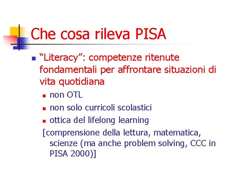Che cosa rileva PISA n “Literacy”: competenze ritenute fondamentali per affrontare situazioni di vita