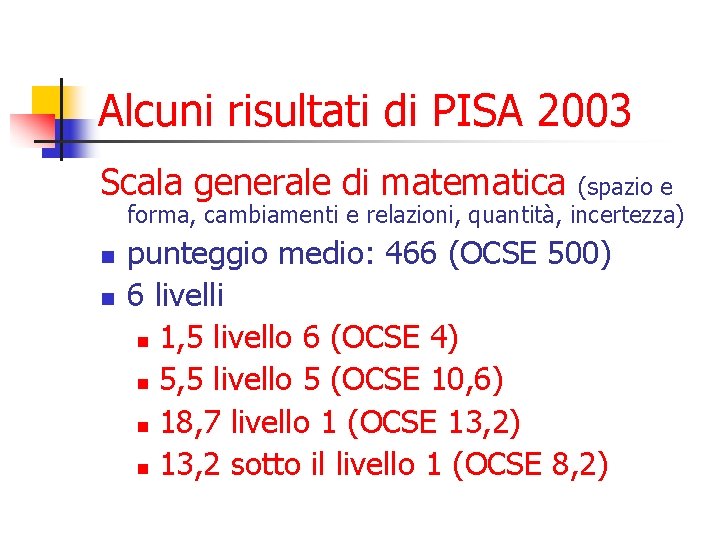 Alcuni risultati di PISA 2003 Scala generale di matematica (spazio e forma, cambiamenti e