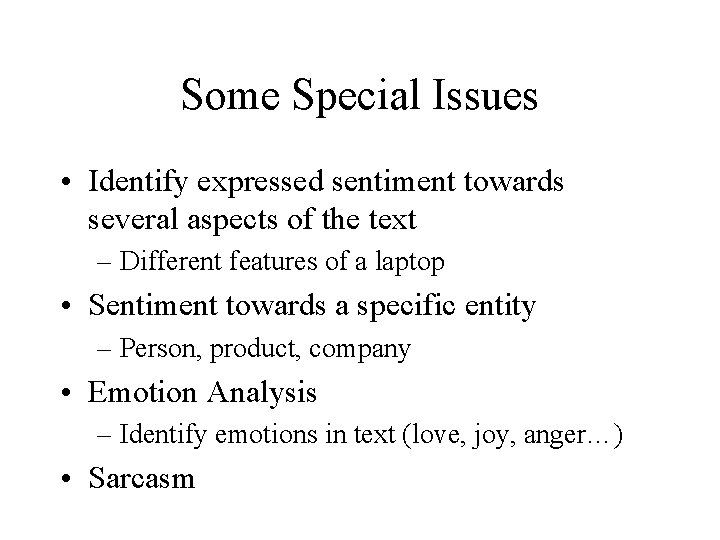 Some Special Issues • Identify expressed sentiment towards several aspects of the text –