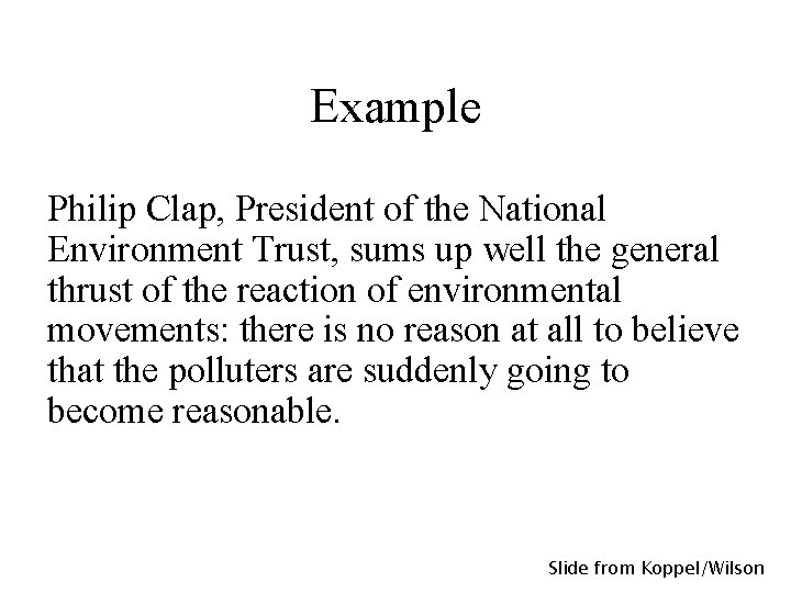 Example Philip Clap, President of the National Environment Trust, sums up well the general