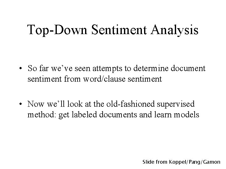 Top-Down Sentiment Analysis • So far we’ve seen attempts to determine document sentiment from