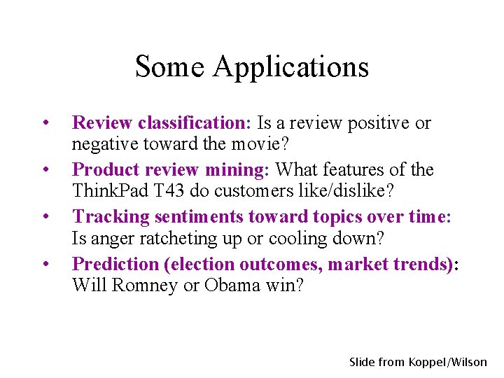 Some Applications • • Review classification: Is a review positive or negative toward the