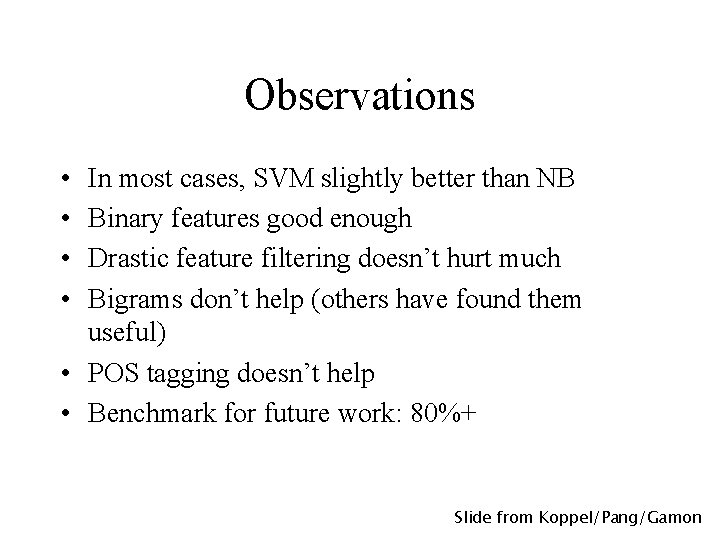 Observations • • In most cases, SVM slightly better than NB Binary features good