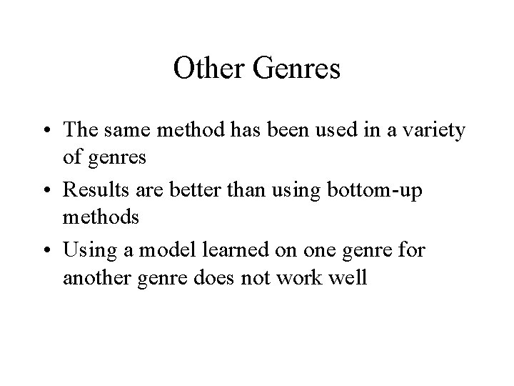 Other Genres • The same method has been used in a variety of genres