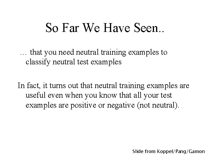 So Far We Have Seen. . … that you need neutral training examples to