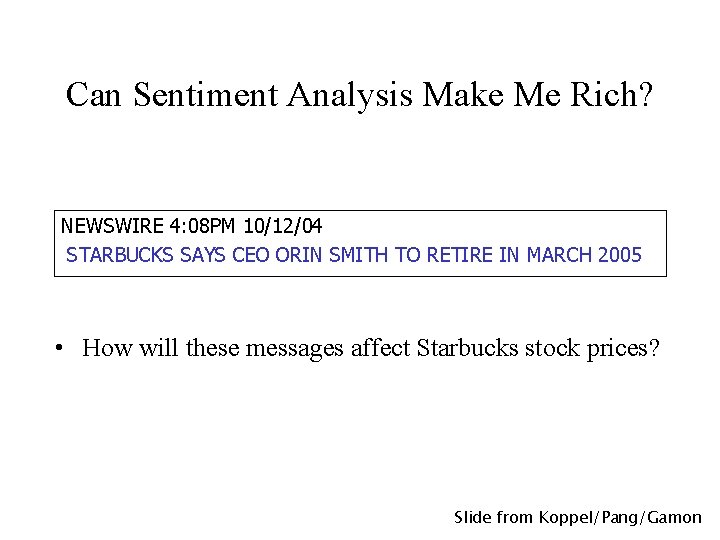 Can Sentiment Analysis Make Me Rich? NEWSWIRE 4: 08 PM 10/12/04 STARBUCKS SAYS CEO