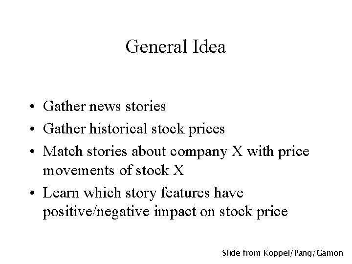 General Idea • Gather news stories • Gather historical stock prices • Match stories