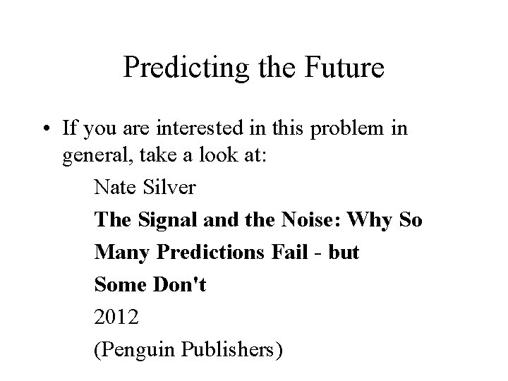 Predicting the Future • If you are interested in this problem in general, take