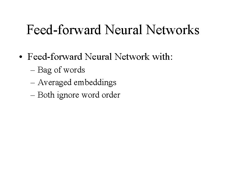 Feed-forward Neural Networks • Feed-forward Neural Network with: – Bag of words – Averaged