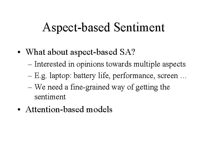 Aspect-based Sentiment • What about aspect-based SA? – Interested in opinions towards multiple aspects