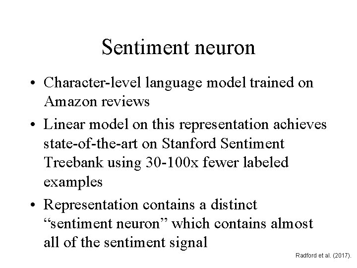 Sentiment neuron • Character-level language model trained on Amazon reviews • Linear model on