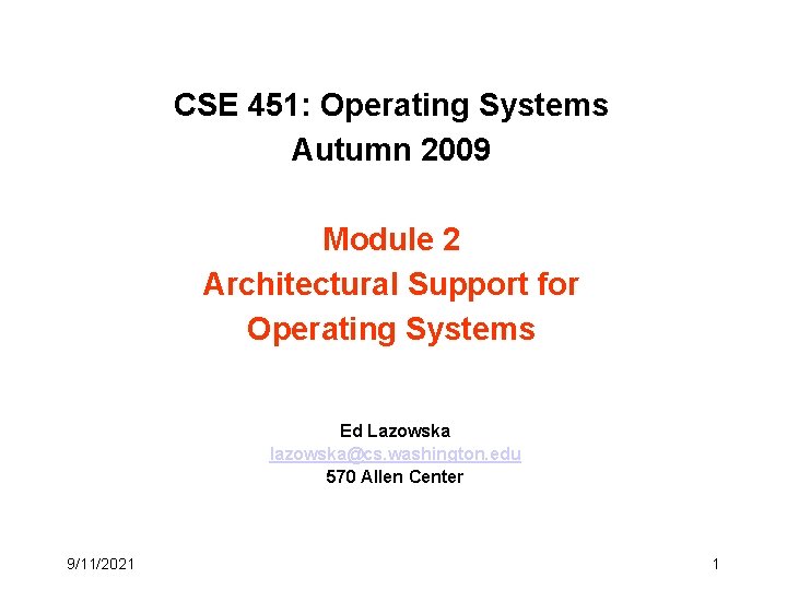 CSE 451: Operating Systems Autumn 2009 Module 2 Architectural Support for Operating Systems Ed