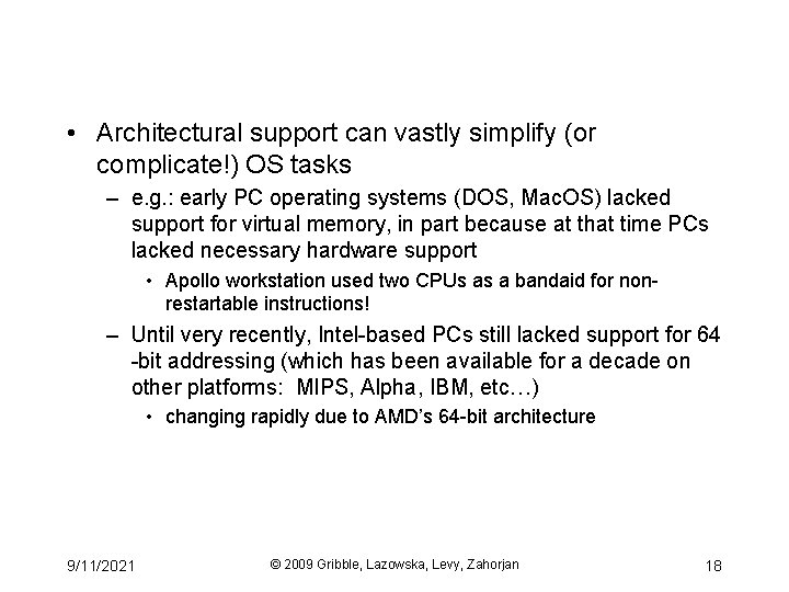  • Architectural support can vastly simplify (or complicate!) OS tasks – e. g.