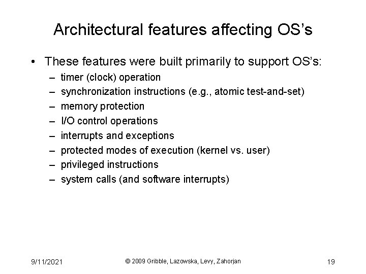 Architectural features affecting OS’s • These features were built primarily to support OS’s: –