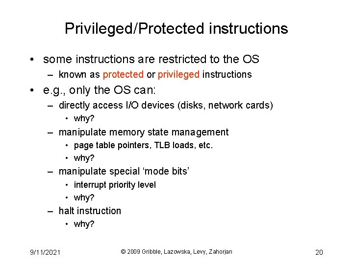 Privileged/Protected instructions • some instructions are restricted to the OS – known as protected