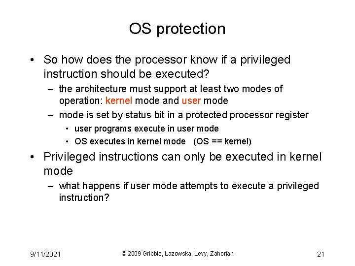 OS protection • So how does the processor know if a privileged instruction should