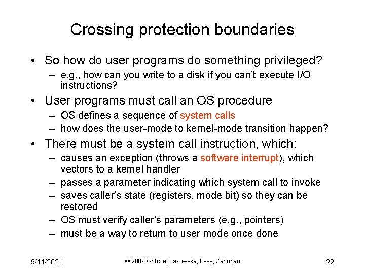 Crossing protection boundaries • So how do user programs do something privileged? – e.