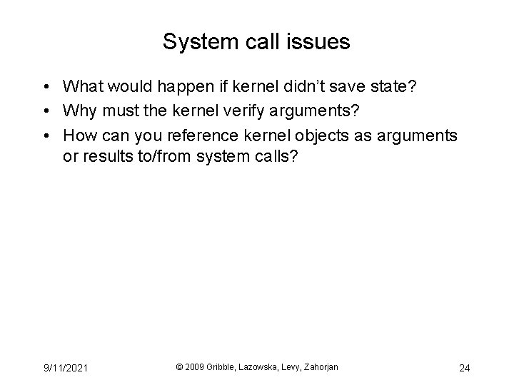 System call issues • What would happen if kernel didn’t save state? • Why