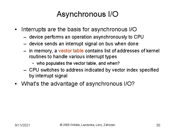 Asynchronous I/O • Interrupts are the basis for asynchronous I/O – device performs an