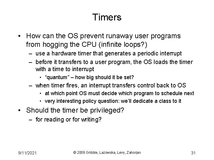 Timers • How can the OS prevent runaway user programs from hogging the CPU