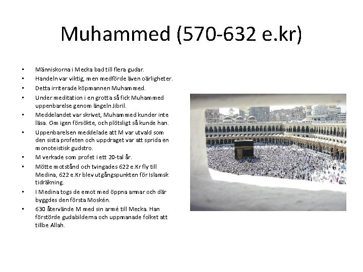 Muhammed (570 -632 e. kr) • • • Människorna i Mecka bad till flera