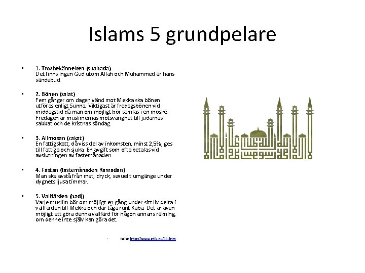 Islams 5 grundpelare • 1. Trosbekännelsen (shahada) Det finns ingen Gud utom Allah och