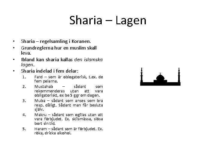Sharia – Lagen • • Sharia – regelsamling i Koranen. Grundreglerna hur en muslim