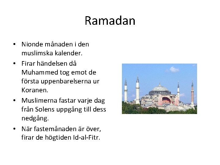 Ramadan • Nionde månaden i den muslimska kalender. • Firar händelsen då Muhammed tog