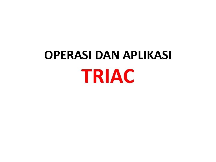 OPERASI DAN APLIKASI TRIAC 