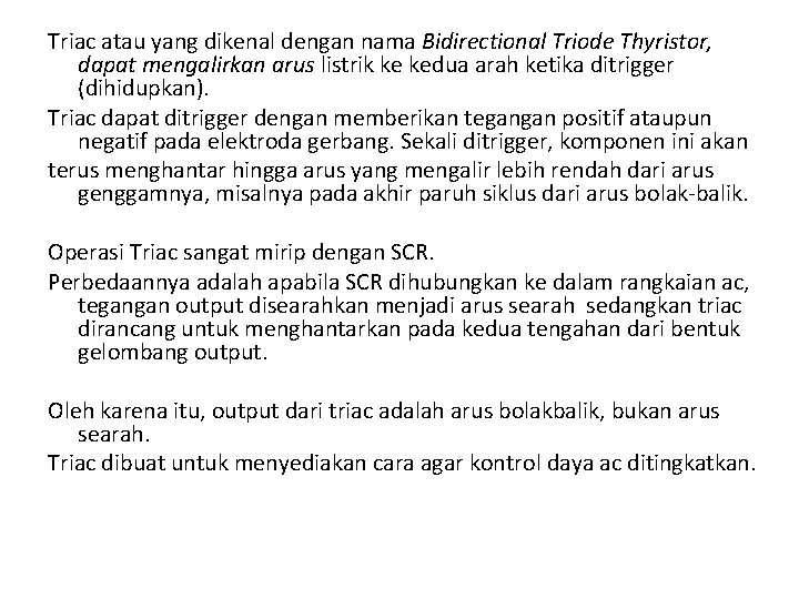 Triac atau yang dikenal dengan nama Bidirectional Triode Thyristor, dapat mengalirkan arus listrik ke
