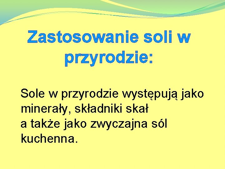 Zastosowanie soli w przyrodzie: Sole w przyrodzie występują jako minerały, składniki skał a także