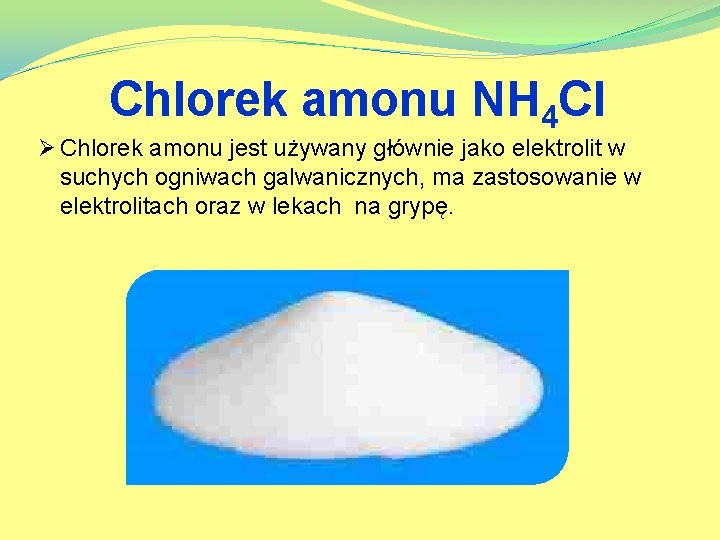 Chlorek amonu NH 4 Cl Ø Chlorek amonu jest używany głównie jako elektrolit w