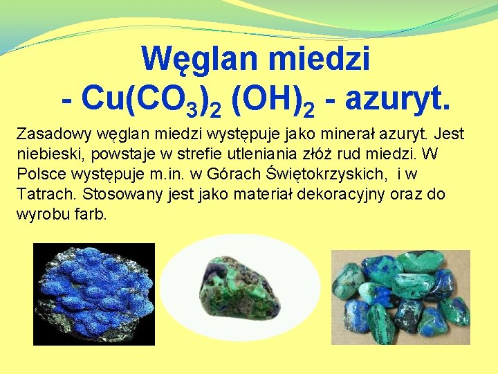 Węglan miedzi - Cu(CO 3)2 (OH)2 - azuryt. Zasadowy węglan miedzi występuje jako minerał