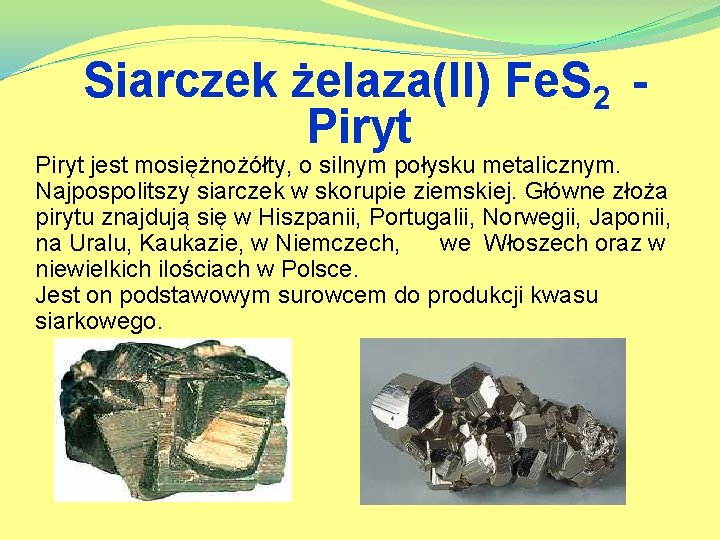 Siarczek żelaza(II) Fe. S 2 Piryt jest mosiężnożółty, o silnym połysku metalicznym. Najpospolitszy siarczek