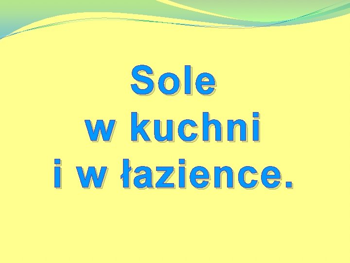 Sole w kuchni i w łazience. 