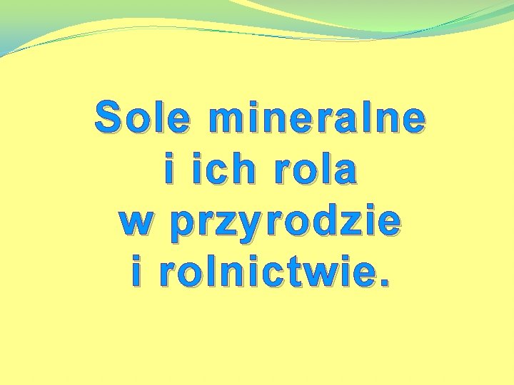 Sole mineralne i ich rola w przyrodzie i rolnictwie. 