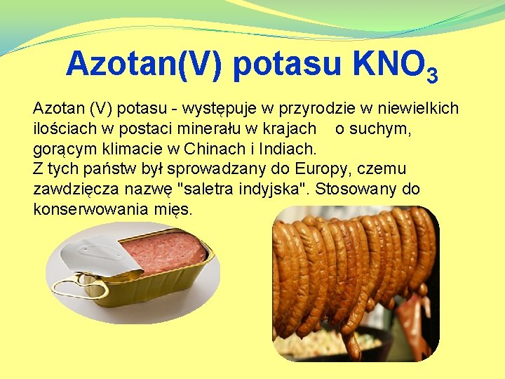 Azotan(V) potasu KNO 3 Azotan (V) potasu - występuje w przyrodzie w niewielkich ilościach