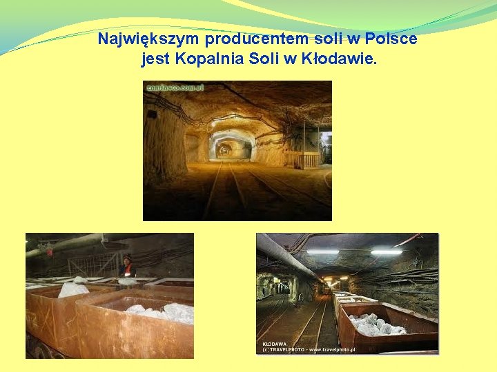 Największym producentem soli w Polsce jest Kopalnia Soli w Kłodawie. 