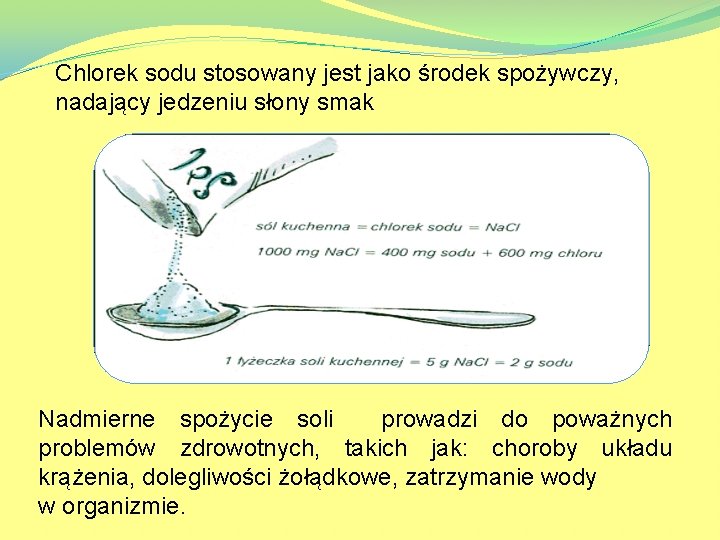 Chlorek sodu stosowany jest jako środek spożywczy, nadający jedzeniu słony smak Nadmierne spożycie soli