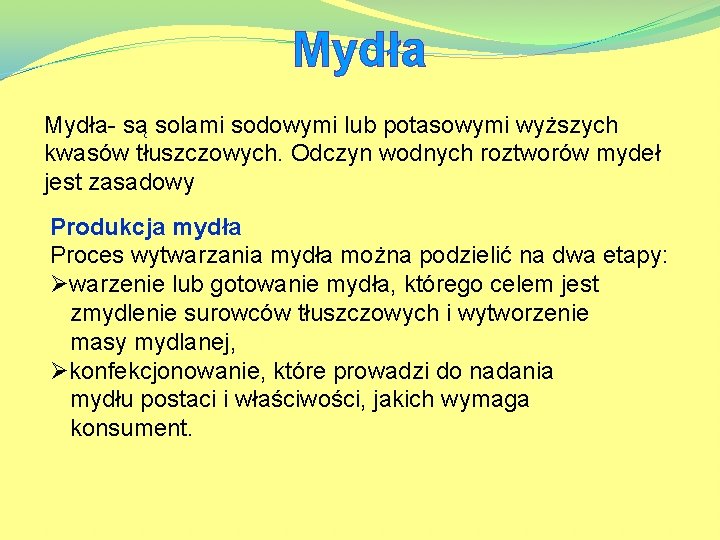 Mydła- są solami sodowymi lub potasowymi wyższych kwasów tłuszczowych. Odczyn wodnych roztworów mydeł jest